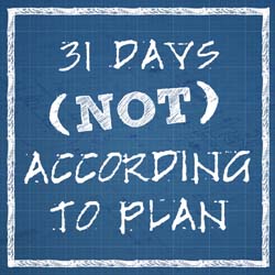 31 Days Not According to Plan
